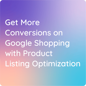 Get more conversions on Google Shopping with Product Listing Optimization